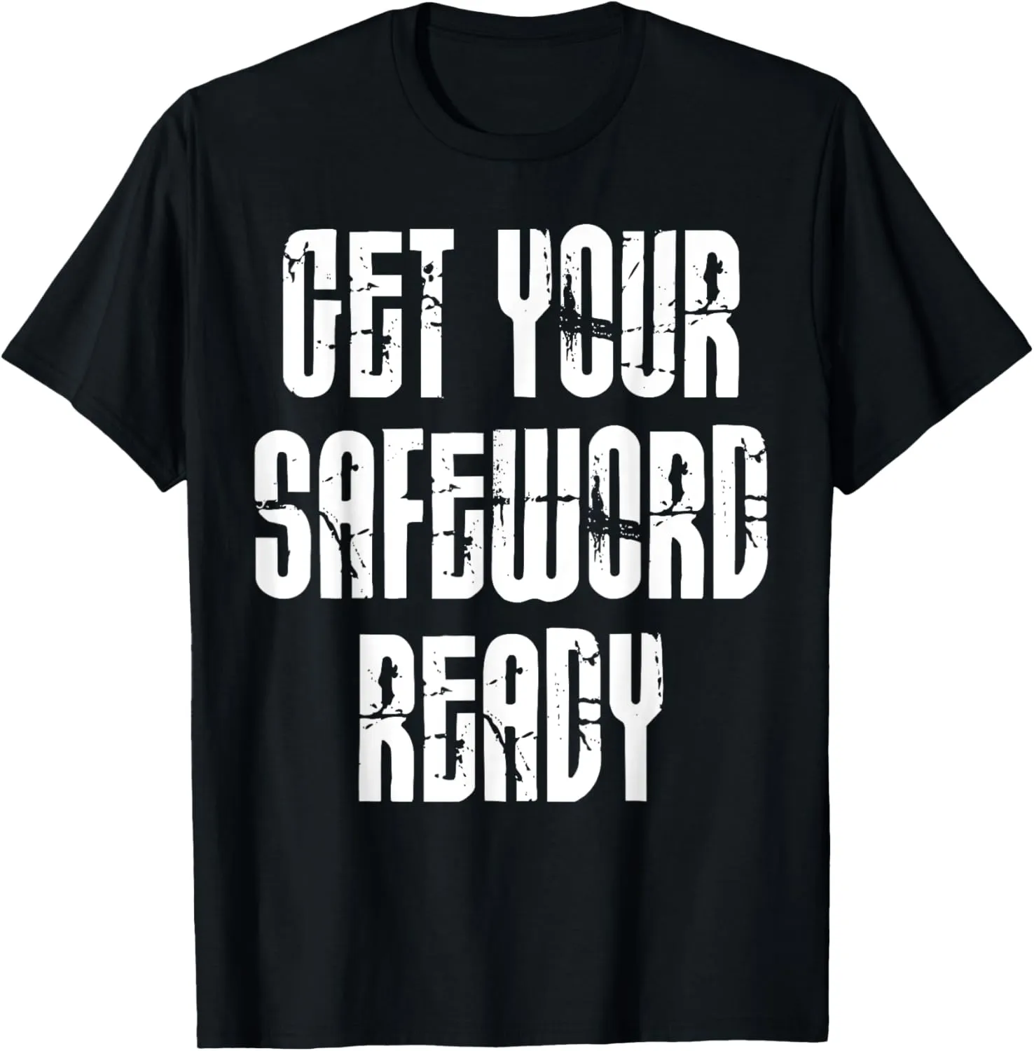Get Your Safe Word Ready Fetish BDSM Bondage SUB DOM T-Shirt