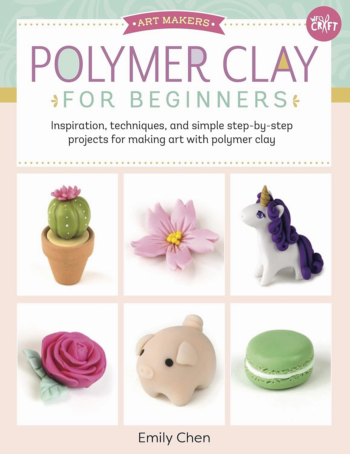 Polymer Clay for Beginners: Inspiration, techniques, and simple step-by-step projects for making art with polymer clay (Volume 1) (Art Makers, 1) Paperback – March 19, 2019