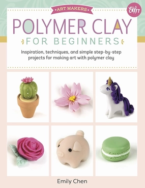 Polymer Clay for Beginners: Inspiration, techniques, and simple step-by-step projects for making art with polymer clay (Volume 1) (Art Makers, 1) Paperback – March 19, 2019